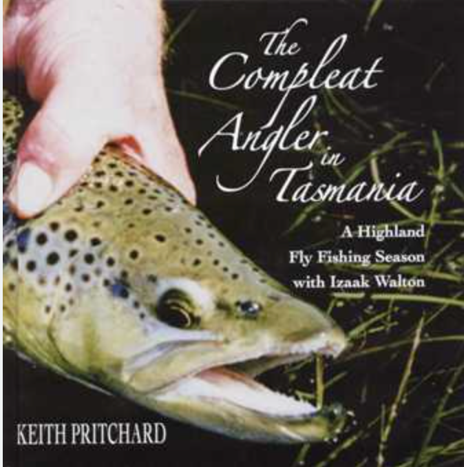 The Compleat Angler in Tasmania: A Highland Fly Fishing Season