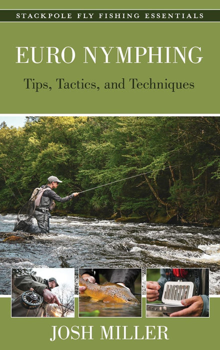 Euro Nymphing: Tips, Tactics, and Techniques by Josh Miller