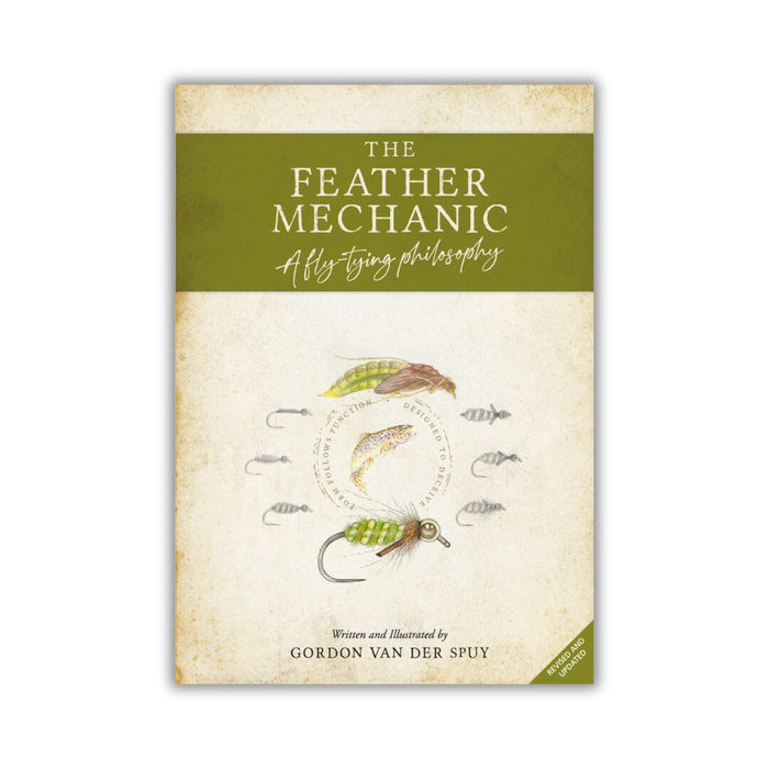 The Feather Mechanic – A fly-tying philosophy – Revised & Updated - Gordon van der Spuy