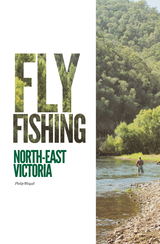 Flyfishing North-East Victoria by Philip Weigall