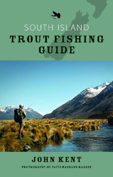 South Island Trout Fishing Guide by John Kent